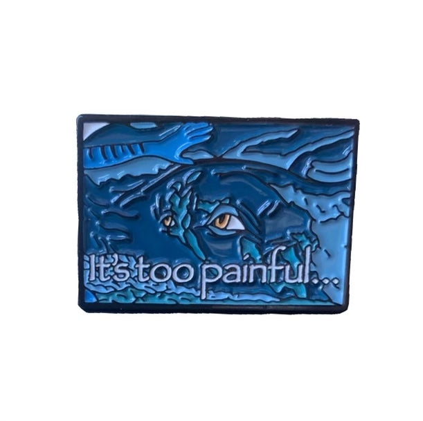 It's Too Painful Enamel Pin with @Drabsy - Pinlord.com