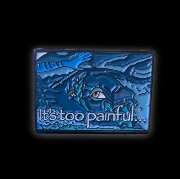 It's Too Painful Enamel Pin with @Drabsy - Pinlord.com